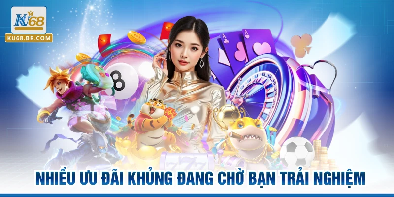 Nhiều ưu đãi khủng đang chờ bạn trải nghiệm
